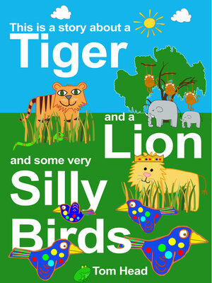 cover image of A Tiger, a Lion and Some Very Silly Birds